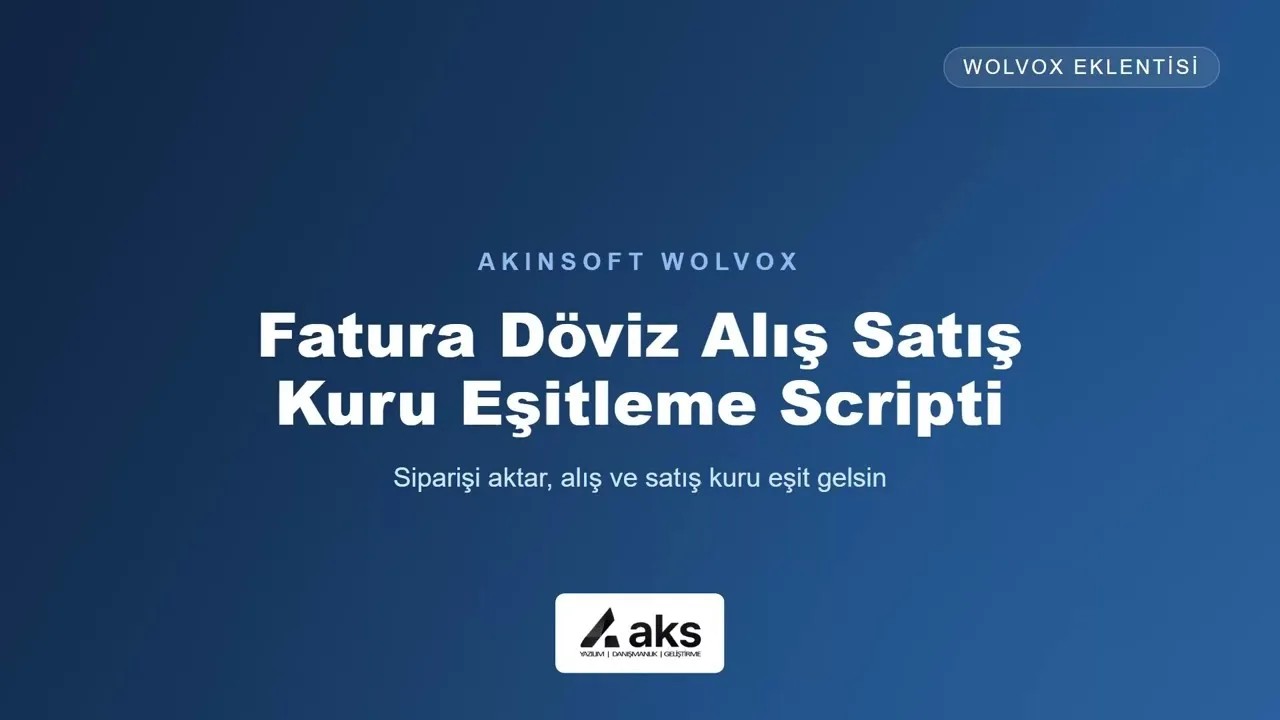 Akınsoft Wolvox Faturada Döviz Alış Satış Kuru Eşitleme Scripti
